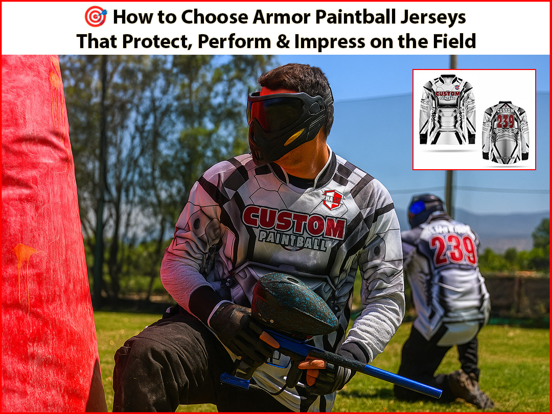 🎯 How to Choose Armor Paintball Jerseys That Protect, Perform & Impress on the Field