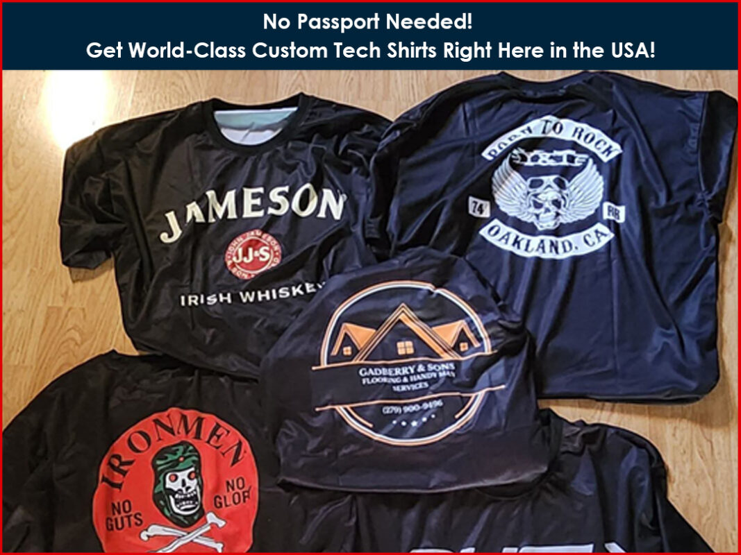 No Passport Needed! Get World-Class Custom Tech Shirts Right Here in the USA!